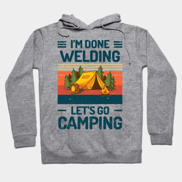 Im Done WELDING Lets Go Camping Hoodie by Salt88